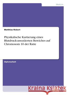 Physikalische Kartierung eines Blutdruck-assoziierten Bereiches auf Chromosom 10 der Ratte Matthias Rickert 9783838668406 Diplom.de - książka