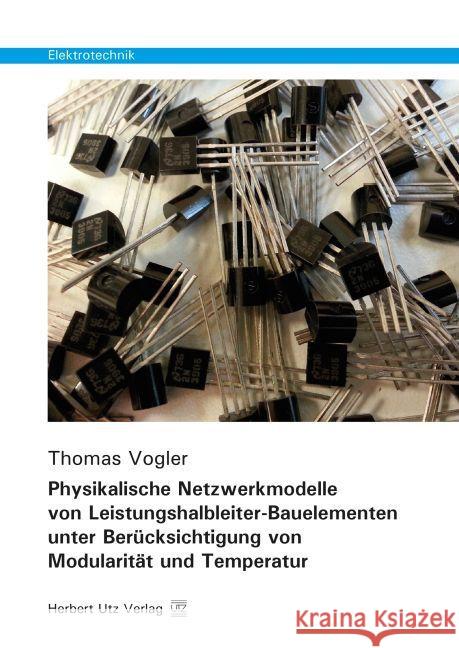 Physikalische Netzwerkmodelle von Leistungshalbleiter-Bauelementen unter Berücksichtigung von Modularität und Temperatur : Dissertationsschrift Vogler, Thomas 9783831681266 Utz - książka