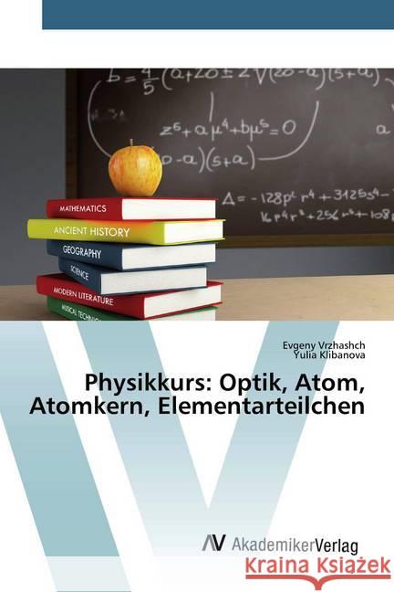 Physikkurs: Optik, Atom, Atomkern, Elementarteilchen Vrzhashch, Evgeny; Klibanova, Yulia 9786200664617 AV Akademikerverlag - książka