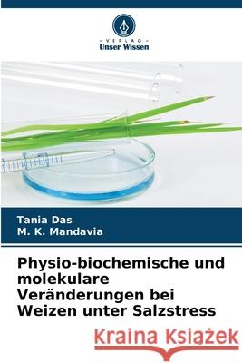 Physio-biochemische und molekulare Ver?nderungen bei Weizen unter Salzstress Tania Das M. K. Mandavia 9786207607068 Verlag Unser Wissen - książka