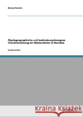 Physiogeographische und landnutzungsbezogene Charakterisierung der Wüstenränder in Marokko Marcus Puknatis 9783638802673 Grin Verlag - książka