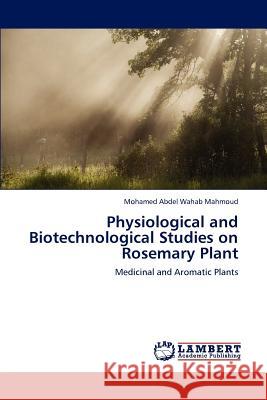 Physiological and Biotechnological Studies on Rosemary Plant Mohamed Abdel Wahab Mahmoud 9783659231513 LAP Lambert Academic Publishing - książka