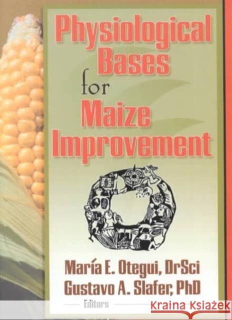 Physiological Bases for Maize Improvement Maria E. Otegui Gustavo A. Slafer 9781560229117 Haworth Press - książka