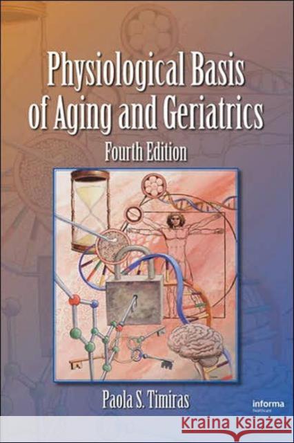 Physiological Basis of Aging and Geriatrics Paola S. Timiras 9780849373053 Informa Healthcare - książka