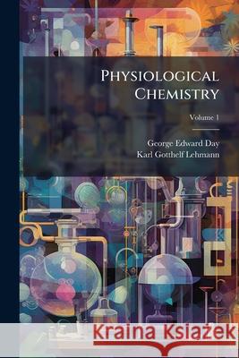 Physiological Chemistry, Volume 1 George Edward Day 9781144725974  - książka
