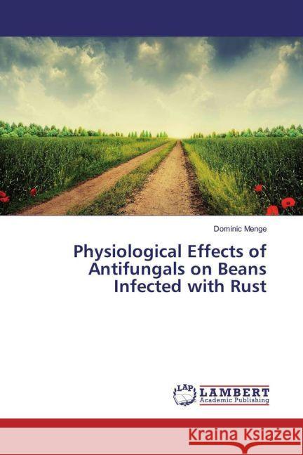 Physiological Effects of Antifungals on Beans Infected with Rust Menge, Dominic 9783659936241 LAP Lambert Academic Publishing - książka