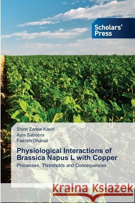 Physiological Interactions of Brassica Napus L with Copper Shirin Zarei Azra Saboora Faezeh Ghanati 9786138951919 Scholars' Press - książka