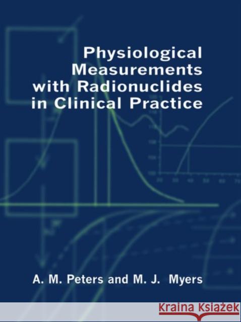 Physiological Measurement with Radionuclides in Clinical Practice A. M. Peters M. J. Myers Myers Peters 9780192619945 Oxford University Press, USA - książka