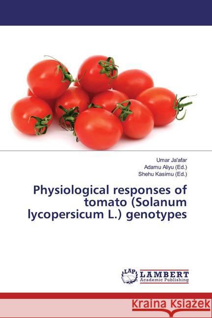 Physiological responses of tomato (Solanum lycopersicum L.) genotypes Ja'afar, Umar 9786139450923 LAP Lambert Academic Publishing - książka
