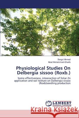 Physiological Studies On Delbergia sissoo (Roxb.) Ahmed Sargul, Muhammed-Gharib Ikbal 9783659821684 LAP Lambert Academic Publishing - książka