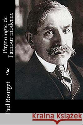 Physiologie de l'amour moderne Bourget, Paul 9781546387053 Createspace Independent Publishing Platform - książka