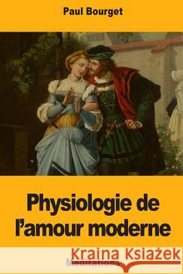 Physiologie de l'amour moderne Bourget, Paul 9781717004635 Createspace Independent Publishing Platform - książka