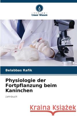 Physiologie der Fortpflanzung beim Kaninchen Belabbas Rafik 9786207789825 Verlag Unser Wissen - książka