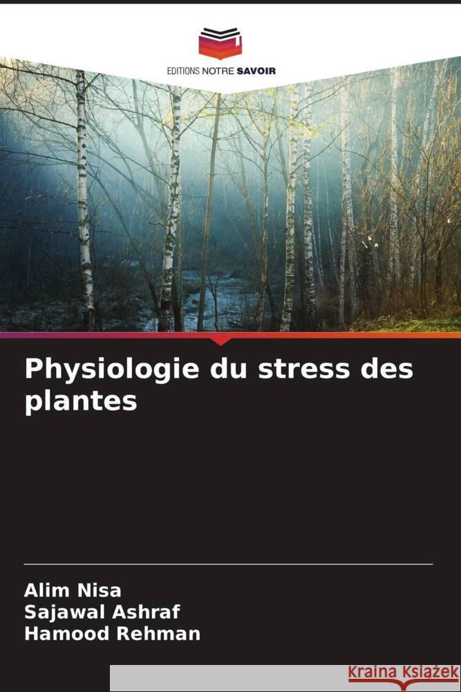 Physiologie du stress des plantes Nisa, Alim, Ashraf, Sajawal, Rehman, Hamood 9786205090534 Editions Notre Savoir - książka