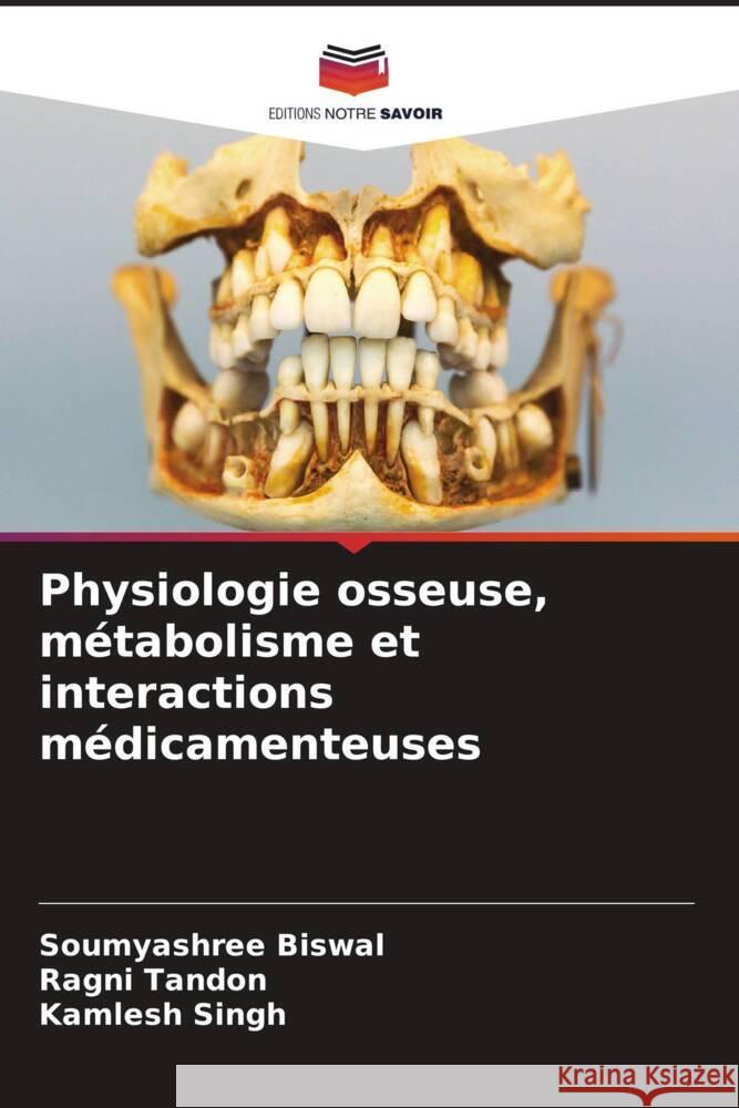 Physiologie osseuse, métabolisme et interactions médicamenteuses Biswal, Soumyashree, Tandon, Ragni, Singh, Kamlesh 9786206945161 Editions Notre Savoir - książka