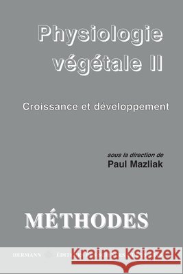 Physiologie v?g?tale: Volume 2. Croissance et d?veloppement Paul Mazliak 9782705663490 Hermann - książka