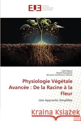 Physiologie V?g?tale Avanc?e: De la Racine ? la Fleur Safa Rguez Majdi Hamammi Ibtissem Hamroun 9786206706656 Editions Universitaires Europeennes - książka