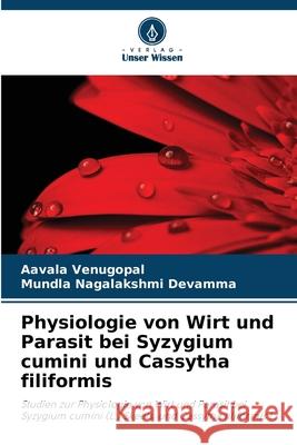 Physiologie von Wirt und Parasit bei Syzygium cumini und Cassytha filiformis Venugopal, Aavala, Nagalakshmi Devamma, Mundla 9786209160110 Verlag Unser Wissen - książka