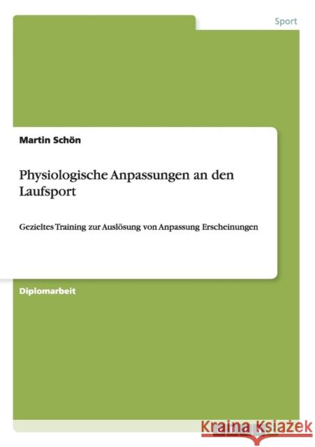 Physiologische Anpassungen an den Laufsport: Gezieltes Training zur Auslösung von Anpassung Erscheinungen Schön, Martin 9783656489498 Grin Verlag - książka