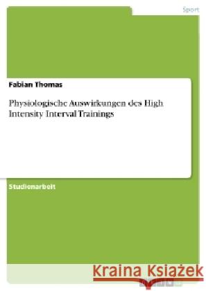 Physiologische Auswirkungen des High Intensity Interval Trainings Fabian Thomas 9783656880936 Grin Verlag Gmbh - książka