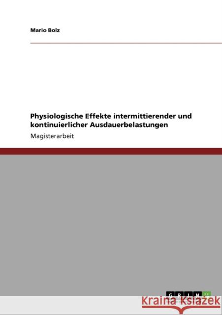 Physiologische Effekte intermittierender und kontinuierlicher Ausdauerbelastungen Mario Bolz 9783640386468 Grin Verlag - książka