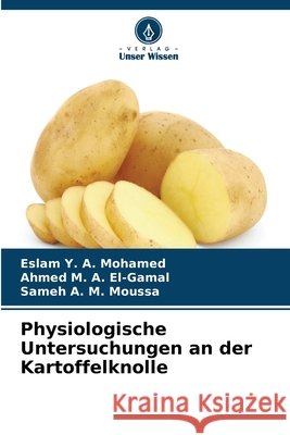 Physiologische Untersuchungen an der Kartoffelknolle Eslam Y. a. Mohamed Ahmed M. a. El-Gamal Sameh A. M. Moussa 9786630196917 Verlag Unser Wissen - książka