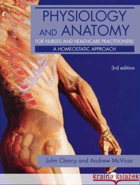 Physiology and Anatomy for Nurses and Healthcare Practitioners: A Homeostatic Approach, Third Edition Clancy, John 9780340967591  - książka