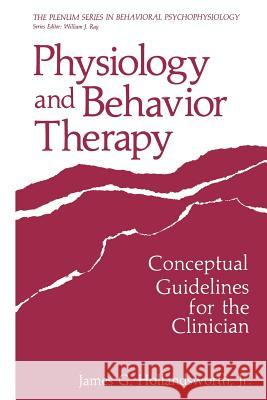 Physiology and Behavior Therapy: Conceptual Guidelines for the Clinician Hollandsworth Jr, James G. 9781468470253 Springer - książka