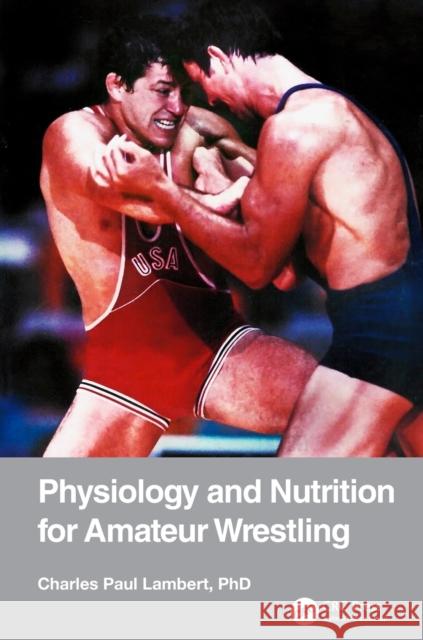 Physiology and Nutrition for Amateur Wrestling Charles Paul Lambert 9780367370947 CRC Press - książka