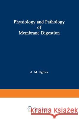 Physiology and Pathology of Membrane Digestion A. M. Ugolev 9781475700305 Springer - książka