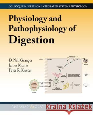 Physiology and Pathophysiology of Digestion D. Neil Granger James D. Morris Peter R. Kvietys 9781615046966 Morgan & Claypool - książka