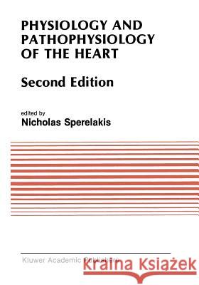 Physiology and Pathophysiology of the Heart Nicholas Sperelakis 9781461282228 Springer - książka