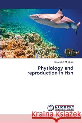 Physiology and reproduction in fish Elsayed A 9786205630594 LAP Lambert Academic Publishing - książka
