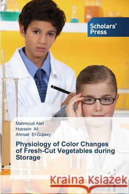 Physiology of Color Changes of Fresh-Cut Vegetables during Storage Atef Mahmoud Ali Hussein El-Gizawy Ahmad 9783639661729 Scholars' Press - książka