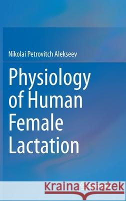 Physiology of Human Female Lactation Nikolai Petrovitch Alekseev 9783030663636 Springer - książka