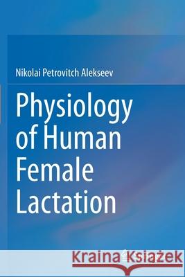 Physiology of Human Female Lactation Nikolai Petrovitch Alekseev 9783030663667 Springer - książka