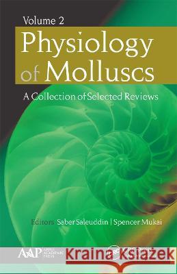 Physiology of Molluscs: A Collection of Selected Reviews, Volume 2 Saber Saleuddin Spencer Mukai 9781774635278 Apple Academic Press - książka