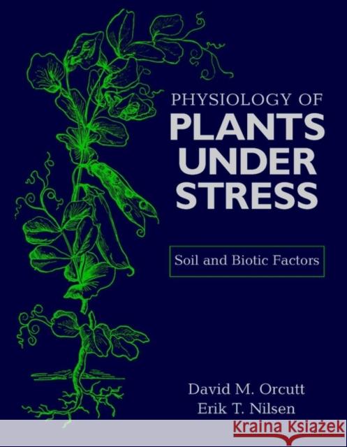 Physiology of Plants Under Stress: Soil and Biotic Factors Orcutt, David M. 9780471170082 John Wiley & Sons - książka