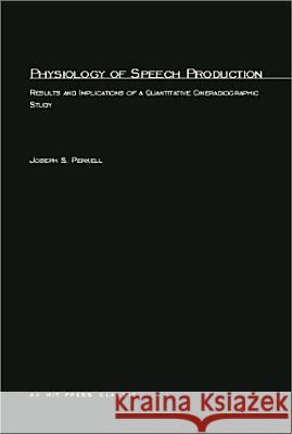 Physiology of Speech Production: Results and Implications of a Quantitative Cineradiographic Study Joseph S. Perkell 9780262661706 MIT Press Ltd - książka