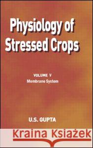 Physiology of Stressed Crops, Vol. 5: Membrane System Gupta, U. S. 9781578085217 SCIENCE PUBLISHERS,U.S. - książka