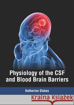 Physiology of the CSF and Blood Brain Barriers Katherine Stokes 9781632416742 Hayle Medical - książka
