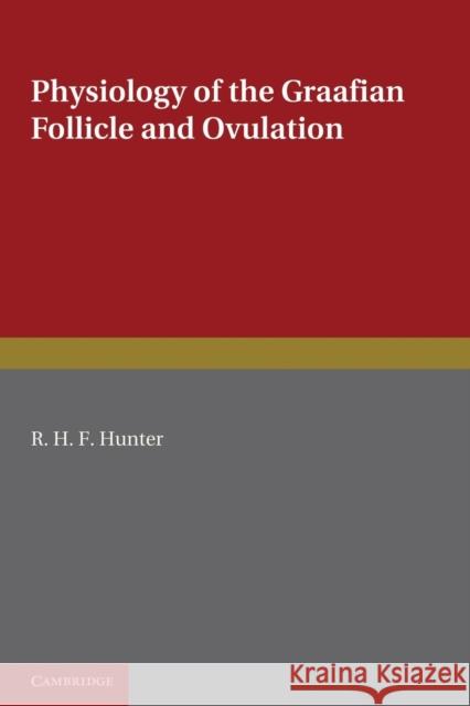 Physiology of the Graafian Follicle and Ovulation R. H. F. Hunter 9780521205863 Cambridge University Press - książka