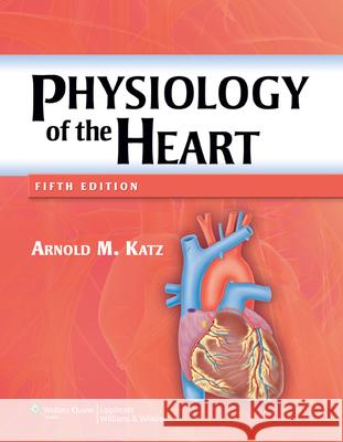 Physiology of the Heart Arnold M. Katz 9781608311712 Lippincott Williams and Wilkins - książka