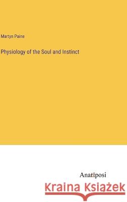 Physiology of the Soul and Instinct Martyn Paine   9783382156138 Anatiposi Verlag - książka