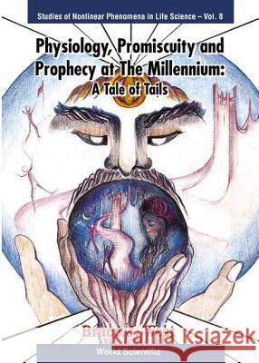Physiology, Promiscuity and Prophecy at the Millennium: A Tale of Tails Bruce J. West 9789810238353 World Scientific Publishing Company - książka