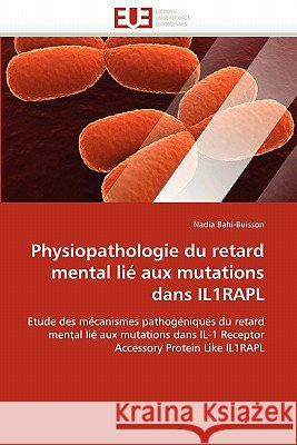 Physiopathologie Du Retard Mental Lié Aux Mutations Dans Il1rapl Bahi-Buisson-N 9786131561672 Editions Universitaires Europeennes - książka