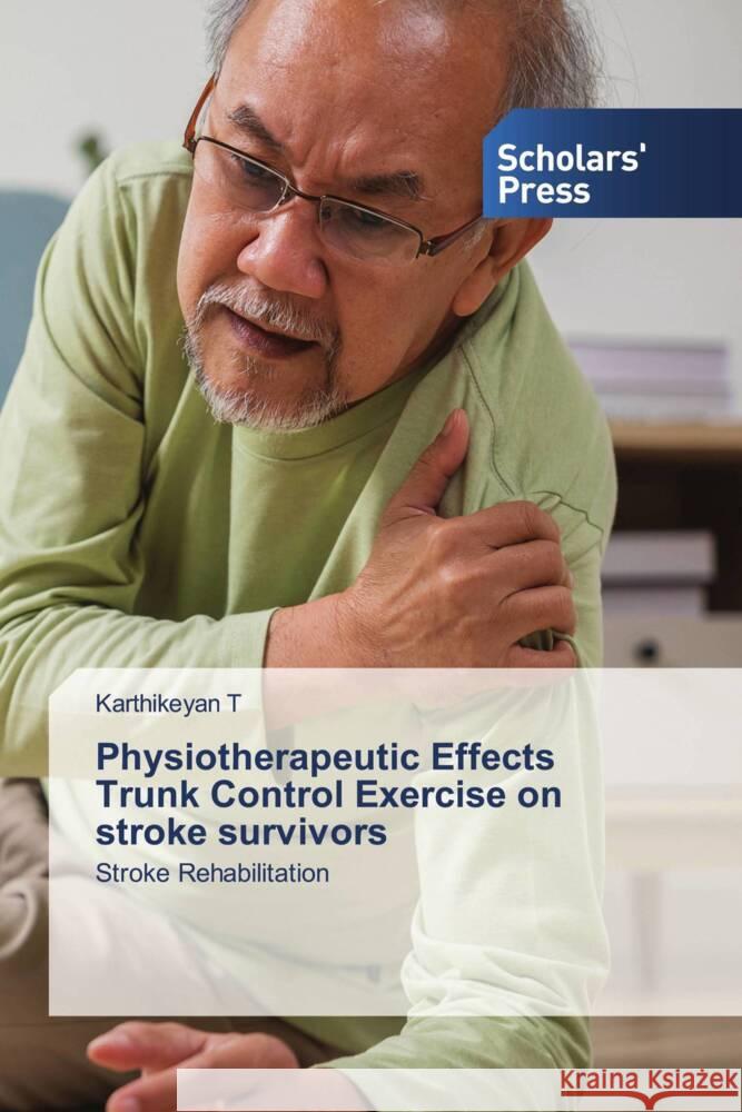 Physiotherapeutic Effects Trunk Control Exercise on stroke survivors T, Karthikeyan 9786138971849 Scholars' Press - książka