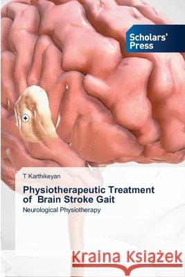 Physiotherapeutic Treatment of Brain Stroke Gait T. Karthikeyan 9786206771227 Scholars' Press - książka