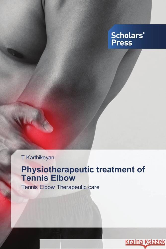 Physiotherapeutic treatment of Tennis Elbow Karthikeyan, T 9786205523605 Scholars' Press - książka