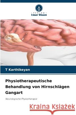 Physiotherapeutische Behandlung von Hirnschl?gen Gangart T. Karthikeyan 9786207618460 Verlag Unser Wissen - książka